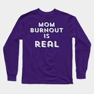 Mom Burnout is REAL Long Sleeve T-Shirt